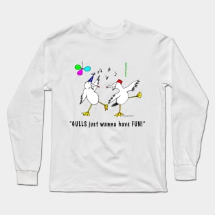 Gulls just wanna have fun Long Sleeve T-Shirt